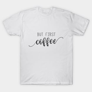 But First Coffee T-Shirt